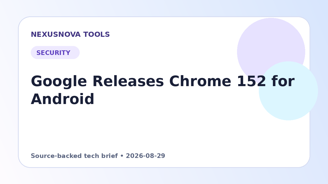 Chrome 152 for Android release timeline